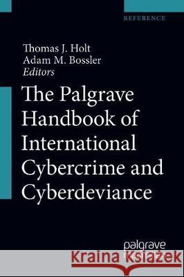 The Palgrave Handbook of International Cybercrime and Cyberdeviance Holt, Thomas J. 9783319784397 Palgrave MacMillan