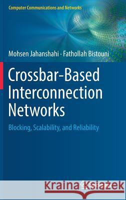 Crossbar-Based Interconnection Networks: Blocking, Scalability, and Reliability Jahanshahi, Mohsen 9783319784724 Springer