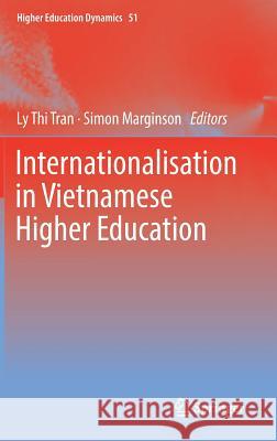 Internationalisation in Vietnamese Higher Education Ly Thi Tran Simon Marginson 9783319784908