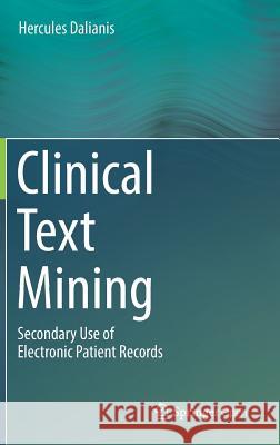 Clinical Text Mining: Secondary Use of Electronic Patient Records Dalianis, Hercules 9783319785028 Springer