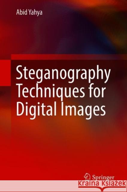 Steganography Techniques for Digital Images Abid Yahya 9783319785356 Springer