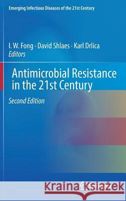 Antimicrobial Resistance in the 21st Century I. W. Fong David Shlaes Karl Drlica 9783319785370 Springer
