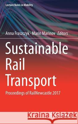 Sustainable Rail Transport: Proceedings of Railnewcastle 2017 Fraszczyk, Anna 9783319785431 Springer