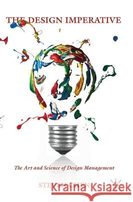 The Design Imperative: The Art and Science of Design Management Chen, Steven 9783319785677 Palgrave MacMillan