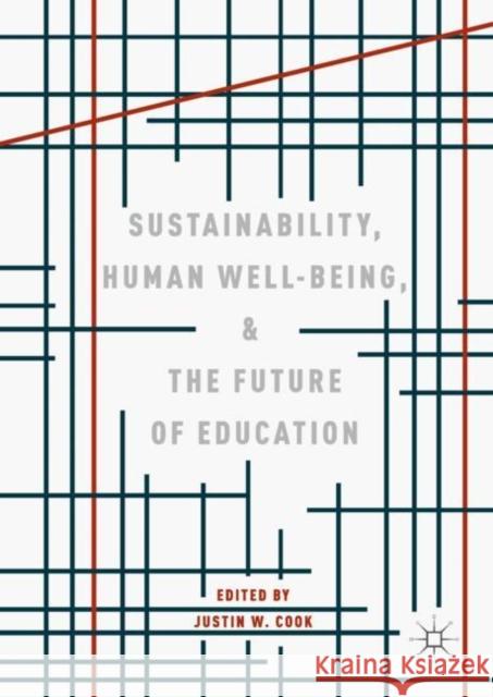 Sustainability, Human Well-Being, and the Future of Education Justin W. Cook 9783319785790 Palgrave MacMillan