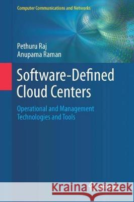 Software-Defined Cloud Centers: Operational and Management Technologies and Tools Raj, Pethuru 9783319786360