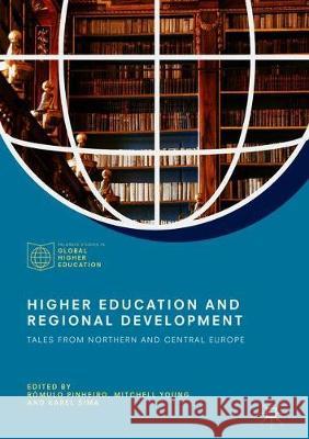 Higher Education and Regional Development: Tales from Northern and Central Europe Pinheiro, Rómulo 9783319786421 Palgrave MacMillan