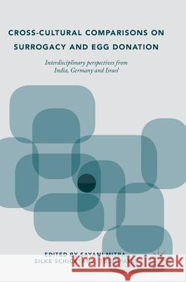 Cross-Cultural Comparisons on Surrogacy and Egg Donation: Interdisciplinary Perspectives from India, Germany and Israel Mitra, Sayani 9783319786698
