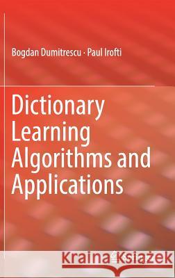 Dictionary Learning Algorithms and Applications Bogdan Dumitrescu Paul Irofti 9783319786735