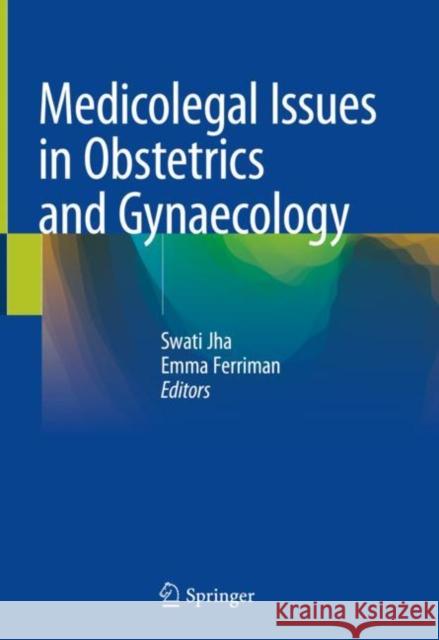 Medicolegal Issues in Obstetrics and Gynaecology Swati Jha Emma Ferriman 9783319786827 Springer