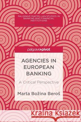 Agencies in European Banking: A Critical Perspective Bozina Beros, Marta 9783319786889 Palgrave MacMillan