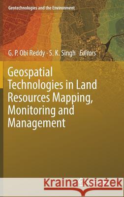 Geospatial Technologies in Land Resources Mapping, Monitoring and Management G. P. Ob S. K. Singh 9783319787107 Springer