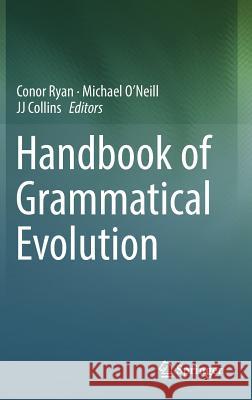 Handbook of Grammatical Evolution Conor Ryan Michael O'Neill Jj Collins 9783319787169