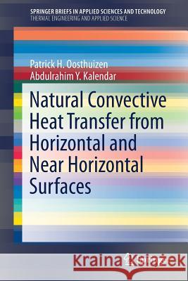 Natural Convective Heat Transfer from Horizontal and Near Horizontal Surfaces Patrick Oosthuizen Abdulrahim Y. Kalendar 9783319787497