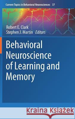 Behavioral Neuroscience of Learning and Memory Robert E. Clark Stephen Martin 9783319787558 Springer