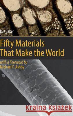 Fifty Materials That Make the World Ian Baker 9783319787640 Springer
