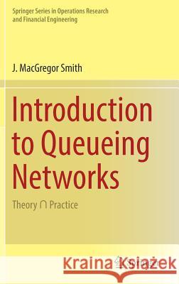 Introduction to Queueing Networks: Theory ∩ Practice Smith, J. MacGregor 9783319788210 Springer