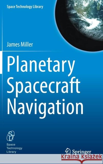 Planetary Spacecraft Navigation James Miller 9783319789156 Springer