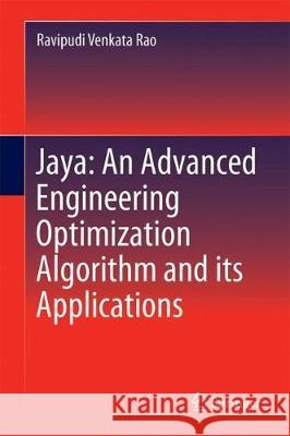 Jaya: An Advanced Optimization Algorithm and Its Engineering Applications Venkata Rao, Ravipudi 9783319789217