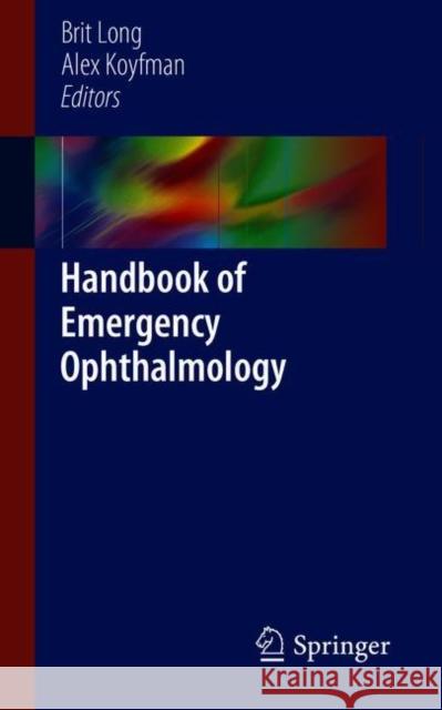 Handbook of Emergency Ophthalmology Brit J. Long Alex Koyfman 9783319789446 Springer