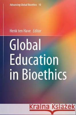 Global Education in Bioethics Henk Te 9783319789835 Springer