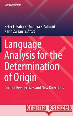 Language Analysis for the Determination of Origin: Current Perspectives and New Directions Patrick, Peter L. 9783319790015 Springer