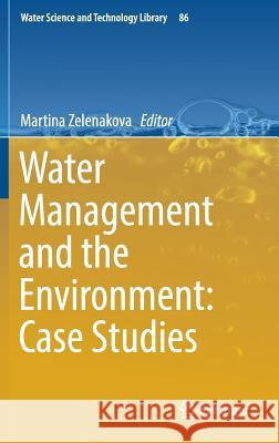 Water Management and the Environment: Case Studies Martina Zelenakova 9783319790138