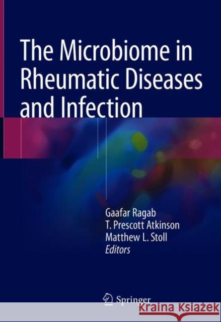 The Microbiome in Rheumatic Diseases and Infection Gaafar Ragab T. Prescott Atkinson Matthew L. Stoll 9783319790251 Springer