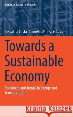 Towards a Sustainable Economy: Paradoxes and Trends in Energy and Transportation Da Costa, Pascal 9783319790596 Springer