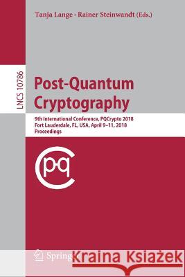Post-Quantum Cryptography: 9th International Conference, Pqcrypto 2018, Fort Lauderdale, Fl, Usa, April 9-11, 2018, Proceedings Lange, Tanja 9783319790626 Springer