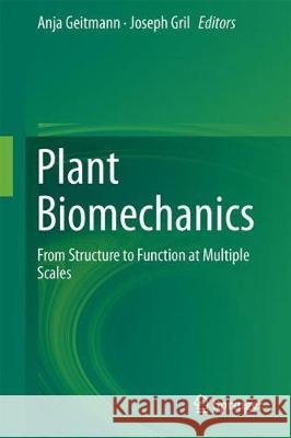 Plant Biomechanics: From Structure to Function at Multiple Scales Geitmann, Anja 9783319790985 Springer