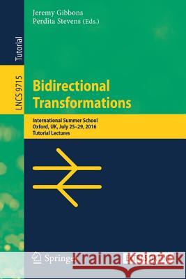 Bidirectional Transformations: International Summer School, Oxford, Uk, July 25-29, 2016, Tutorial Lectures Gibbons, Jeremy 9783319791074