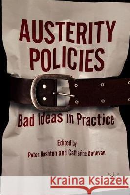 Austerity Policies: Bad Ideas in Practice Rushton, Peter 9783319791197 Palgrave MacMillan