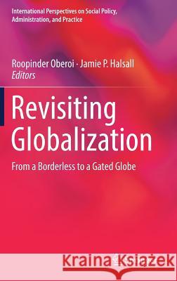 Revisiting Globalization: From a Borderless to a Gated Globe Oberoi, Roopinder 9783319791227