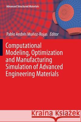 Computational Modeling, Optimization and Manufacturing Simulation of Advanced Engineering Materials Pablo Andres Munoz-Rojas 9783319791432