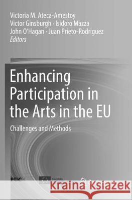 Enhancing Participation in the Arts in the Eu: Challenges and Methods Ateca-Amestoy, Victoria M. 9783319791623 Springer