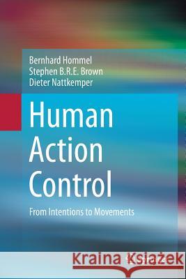 Human Action Control: From Intentions to Movements Hommel, Bernhard 9783319791647 Springer