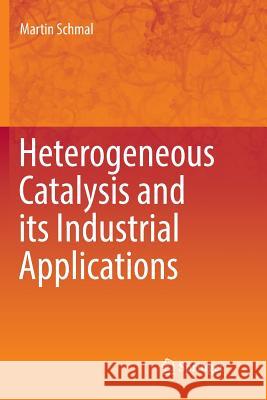 Heterogeneous Catalysis and Its Industrial Applications Schmal, Martin 9783319791654 Springer