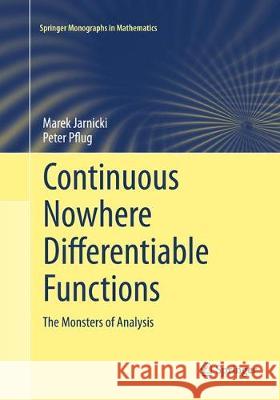 Continuous Nowhere Differentiable Functions: The Monsters of Analysis Jarnicki, Marek 9783319791838 Springer