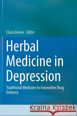 Herbal Medicine in Depression: Traditional Medicine to Innovative Drug Delivery Grosso, Clara 9783319791937 Springer