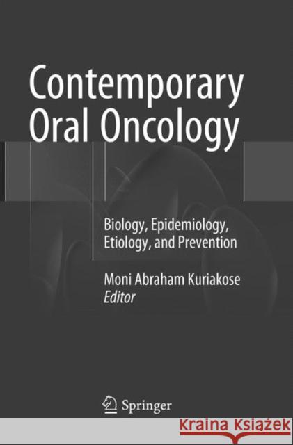 Contemporary Oral Oncology: Biology, Epidemiology, Etiology, and Prevention Kuriakose, Moni Abraham 9783319792088 Springer