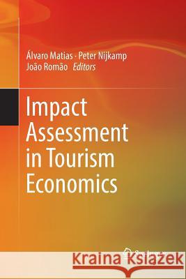 Impact Assessment in Tourism Economics Alvaro Matias Peter Nijkamp Joao Romao 9783319792101