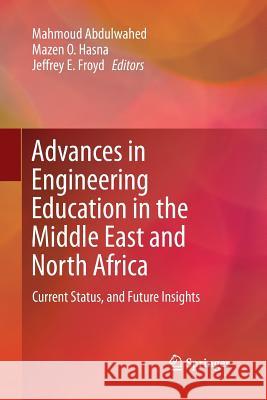 Advances in Engineering Education in the Middle East and North Africa: Current Status, and Future Insights Abdulwahed, Mahmoud 9783319792156