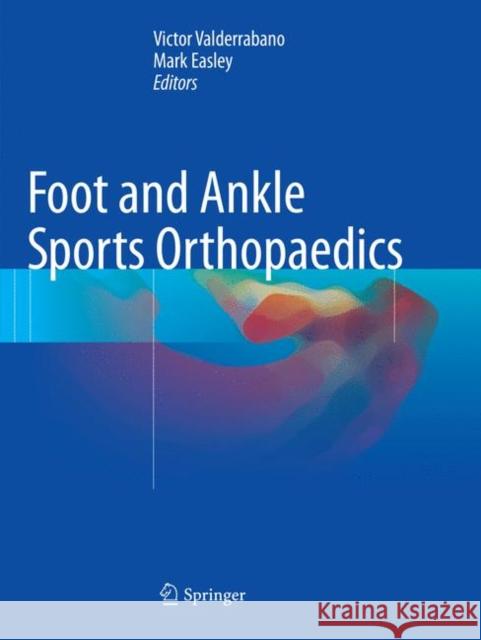 Foot and Ankle Sports Orthopaedics Victor Valderrabano Mark Easley 9783319792194