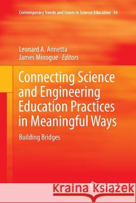 Connecting Science and Engineering Education Practices in Meaningful Ways: Building Bridges Annetta, Leonard A. 9783319792286 Springer