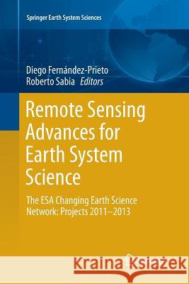 Remote Sensing Advances for Earth System Science: The ESA Changing Earth Science Network: Projects 2011-2013 Fernández-Prieto, Diego 9783319792316 Springer