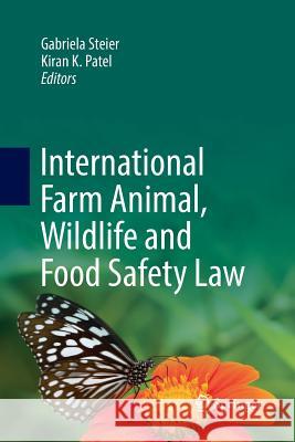 International Farm Animal, Wildlife and Food Safety Law Gabriela Steier Kiran K. Patel 9783319792439 Springer