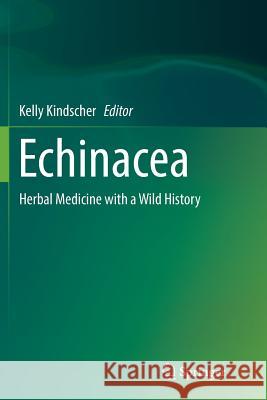 Echinacea: Herbal Medicine with a Wild History Kindscher, Kelly 9783319792460