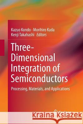 Three-Dimensional Integration of Semiconductors: Processing, Materials, and Applications Kondo, Kazuo 9783319792552