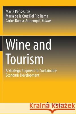 Wine and Tourism: A Strategic Segment for Sustainable Economic Development Peris-Ortiz, Marta 9783319792613